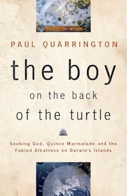 The boy on the back of the turtle : seeking God, quince marmelade, and the fabled albatross on Darwin's islands
