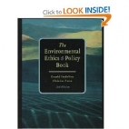 The environmental ethics and policy book : philosophy, ecology, economics