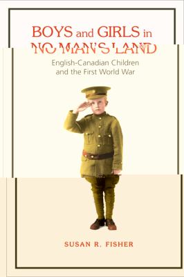 Boys and girls in no man's land : English-Canadian children and the First World War