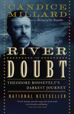 River of doubt : Theodore Roosevelt's darkest journey