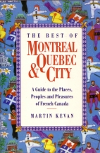 The best of Montreal & Quebec City : a guide to the places, peoples, and pleasures of French Canada