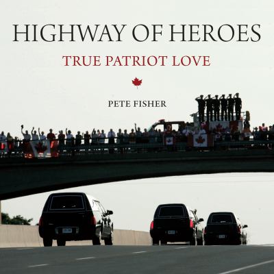 Highway of Heroes : true patriot love