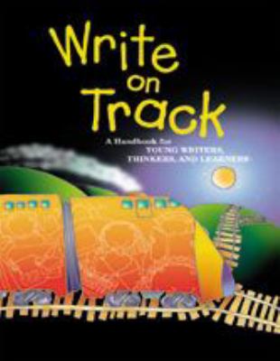 Write on track : a handbook for young writers, thinkers, and learners