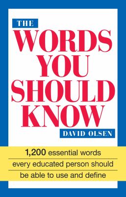 The words you should know : 1200 essential words every educated person should be able to use and define