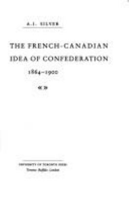 The French-Canadian idea of Confederation, 1864-1900