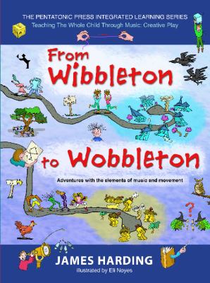 From Wibbleton to Wobbleton : adventures with the elements of music and movement