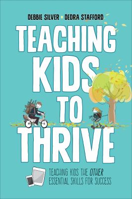 Teaching kids to thrive : essential skills for success