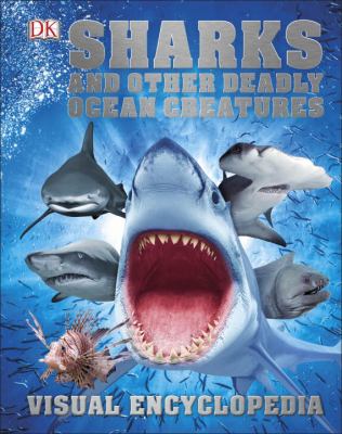 Sharks and other deadly ocean creatures : visual encyclopedia