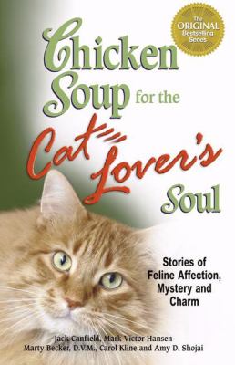 Chicken soup for the cat lover's soul : stories of feline affection, mystery, and charm