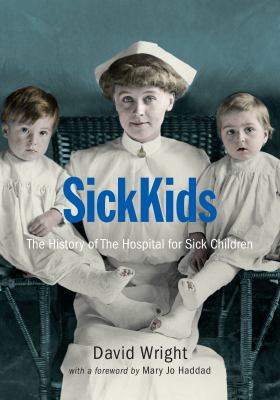 SickKids : the history of the Hospital for Sick Children