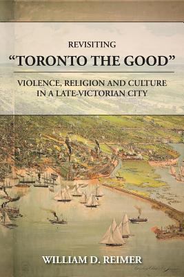 Revisiting "Toronto the Good" : violence, religion and culture in a late Victorian city