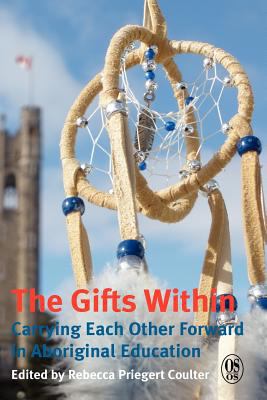 The gifts within : carrying each other forward in Aboriginal education