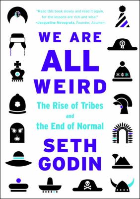 We are all weird : the rise of tribes and the end of normal