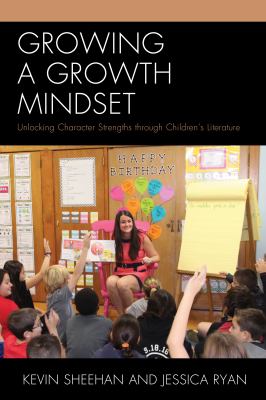 Growing a growth mindset : unlocking character strengths through children's literature