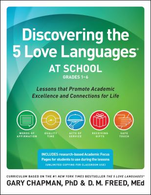 Discovering the 5 love languages at school : grades 1-6 : lessons that promote academic excellence and connections for life