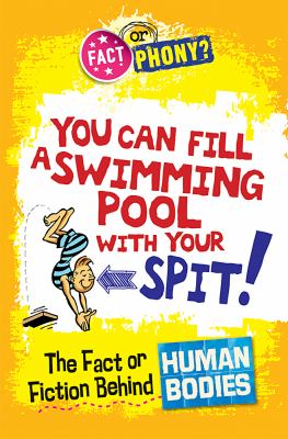 You can fill a swimming pool with your spit! : the fact or fiction behind human bodies