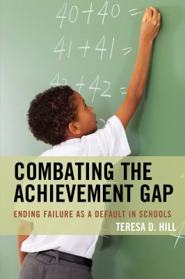 Combating the achievement gap : ending failure as a default in schools
