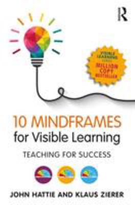 10 mindframes for visible learning : teaching for success