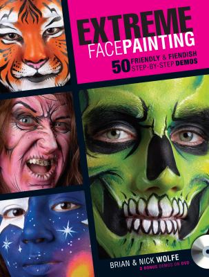 Extreme face painting : 50 friendly & fiendish step-by-step demos