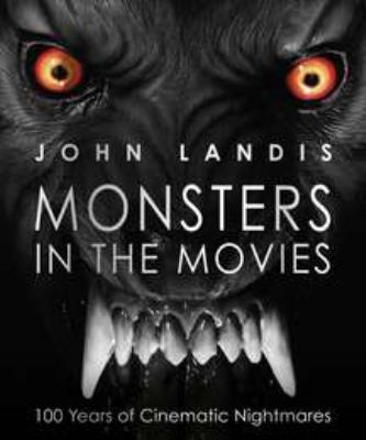 Monsters in the movies : 100 years of cinematic nightmares