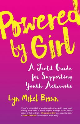 Powered by girl : a field guide for supporting youth activists