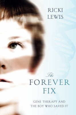 The forever fix : gene therapy and the boy who saved it