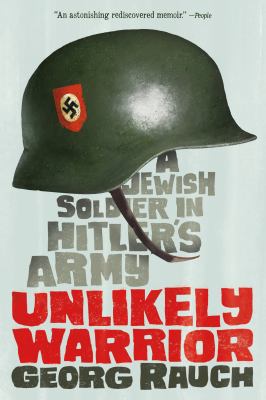 Unlikely warrior : a Jewish soldier in Hitler's army