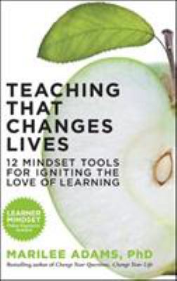 Teaching that changes lives : 12 mindset tools for igniting the love of learning