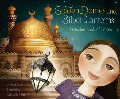 Golden domes and silver lanterns : a Muslim book of colors