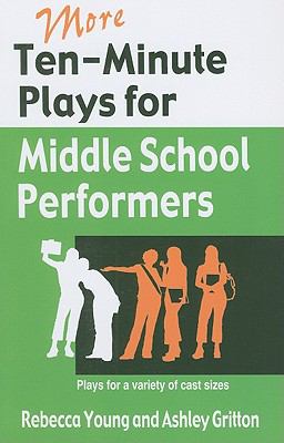 More ten-minute plays for middle school performers : plays for a variety of cast sizes