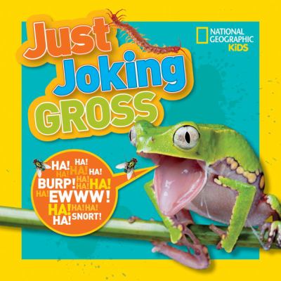 Just joking gross : 300 hilarious and disgusting jokes, tongue twisters, riddles and more!