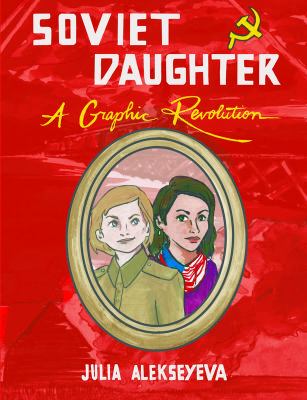 Soviet daughter : a graphic revolution