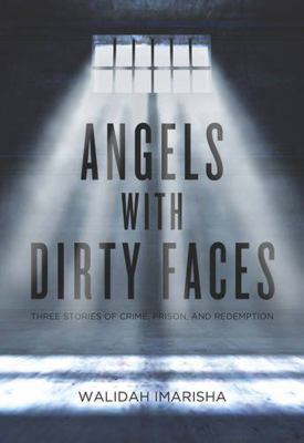 Angels with dirty faces : three stories of crime, prison, and redemption