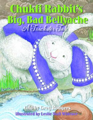 Chukfi Rabbit's big, bad bellyache : a trickster tale