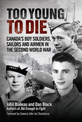 Too young to die : Canada's boy soldiers, sailors and airmen in the Second World War