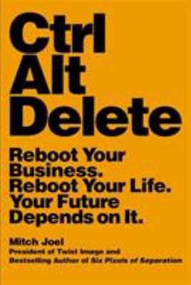 Ctrl alt delete : Reboot your business. Reboot your life. Your future depends on it.