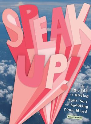Speak up! : a guide to having your say and speaking your mind