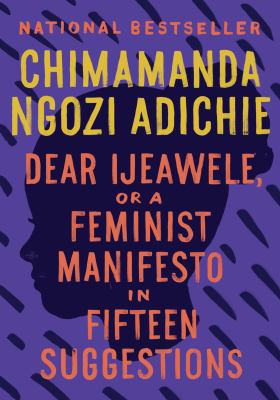 Dear Ijeawele : or, a feminist manifesto in fifteen suggestions