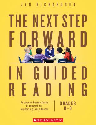 The next step forward in guided reading : an assess-decide-guide framework for supporting every reader