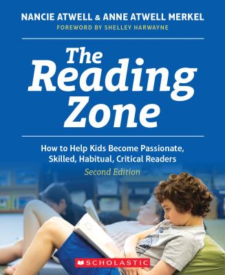 The reading zone : how to help kids become passionate, skilled, habitual, critical readers