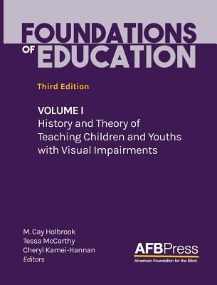 Foundations of education : volume 1 : history and theory of teaching children and youth with visual impairments