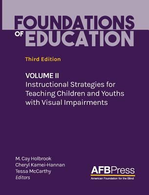 Foundations of education : volume 2 : instructional strategies for teaching children and youths with visual impairments