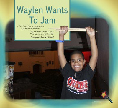 Waylen wants to jam : a true story promoting inclusion and self-determination