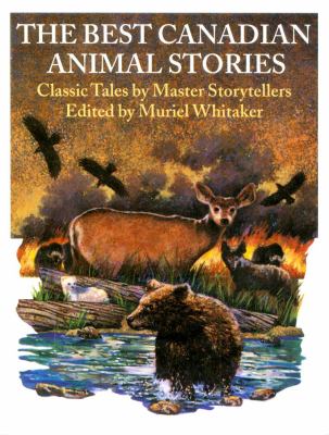 The Best Canadian animal stories : classic tales by master storytellers