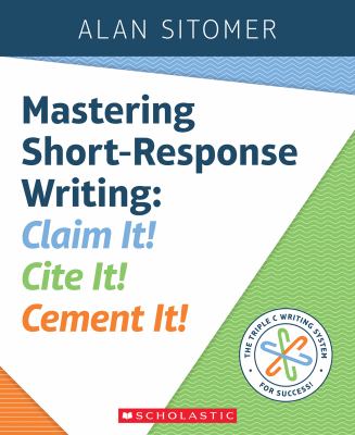 Mastering short response writing : Claim It! Cite It! Cement It!