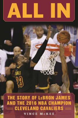 All in : the story of Lebron James and the 2016 NBA champion Cleveland Cavaliers