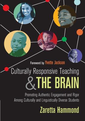 Culturally responsive teaching and the brain : promoting authentic engagement and rigor among culturally and linguistically diverse students