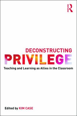 Deconstructing privilege : teaching and learning as allies in the classroom