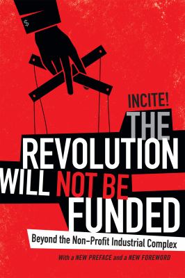 The revolution will not be funded : beyond the non-profit industrial complex