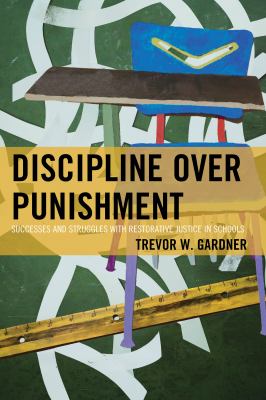 Discipline over punishment : successes and struggles with restorative justice in schools